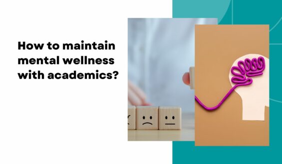 How to maintain mental wellness with academics?